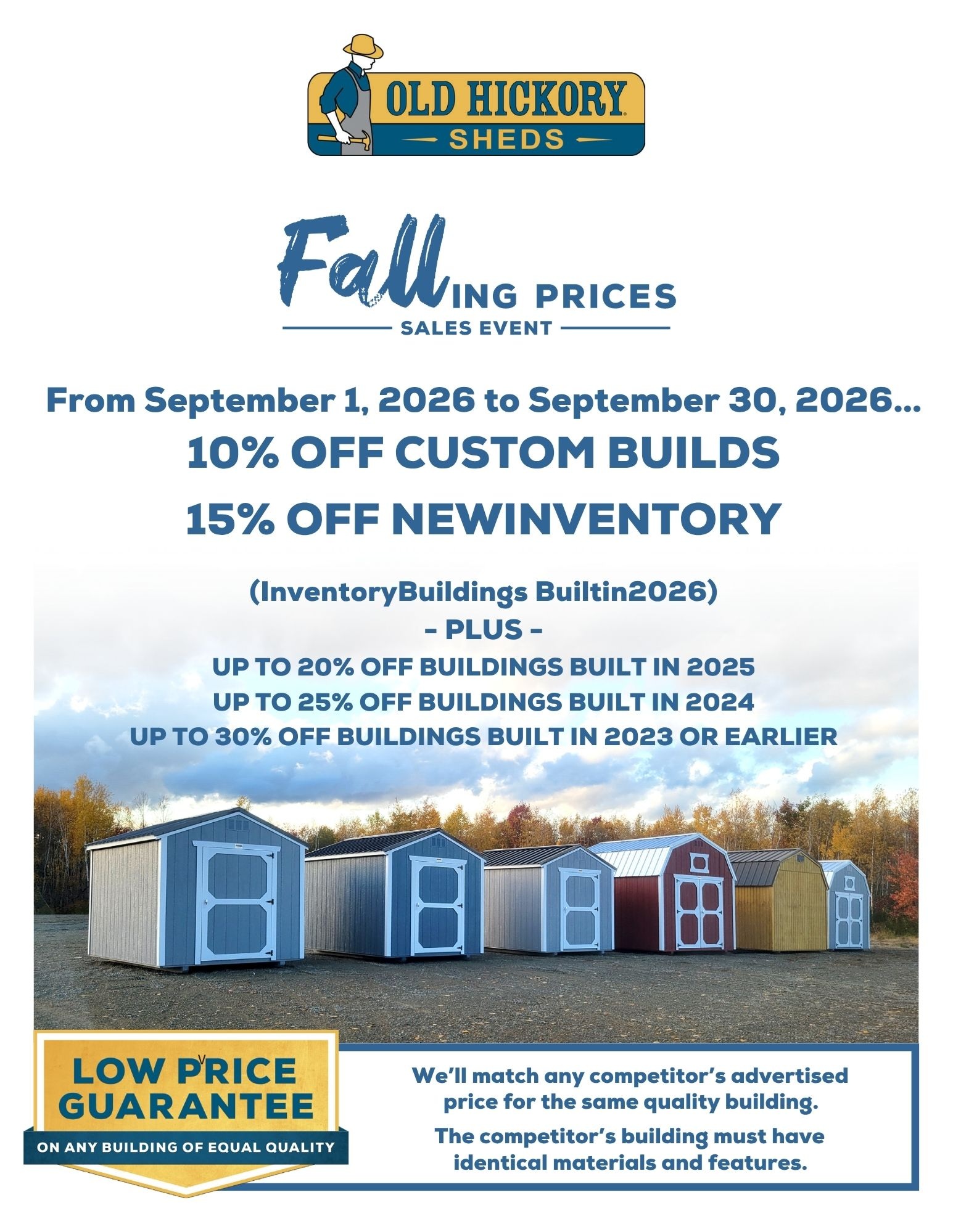 Old Hickory Sheds falling prices. 10% off custom buildings. 15% off new inventory built in 2026. 20% off sheds built in 2025. Sale pricing good through Sep 30, 2026.